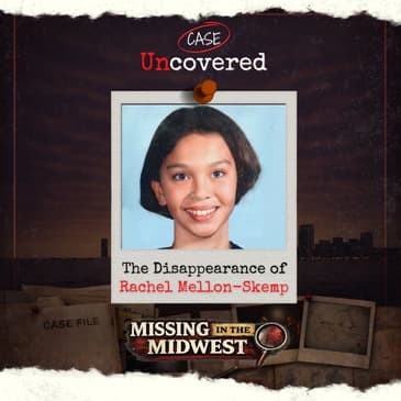 Missing in the Midwest: The Disappearance of Rachel Mellon-Skemp
