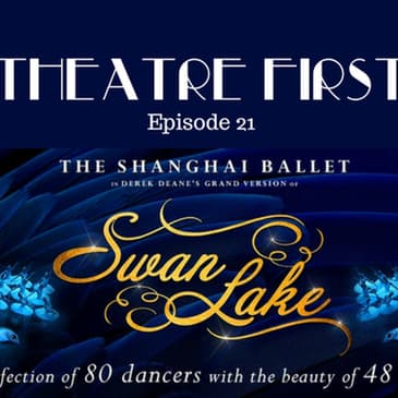 21: The Shanghai Ballet's Swan Lake - Theatre First with Alex First Episode 21