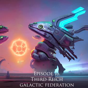 Ep. 16: Third Reich Galactic Federation (Secret Space Program)
