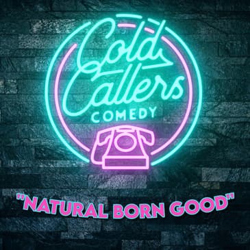 "Natural Born Good" by Cold Callers Comedy
