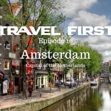 17: Travel First with Alex First & Chris Coleman - Amsterdam. Capital of the Netherlands