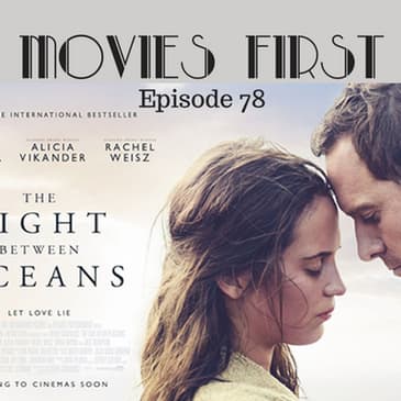 80: The Light Between Oceans - Movies First with Alex First & Chris Coleman Episode 78