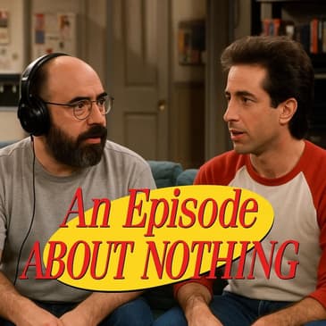 An Episode About Nothing!