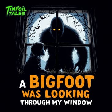 Ep. 179: A Bigfoot Was Looking Through My Window