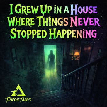 Ep. 245: I Grew Up in a House Where Things Never Stopped Happening