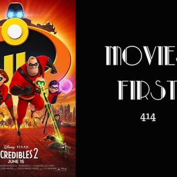 414: Incredibles 2 - Movies First with Alex First