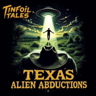 Ep. 191: Texas Alien Abductions