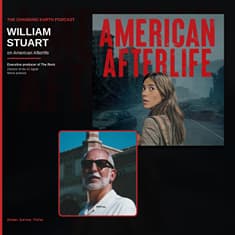 Changing Earth - American Afterlife with William Stuart