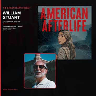 Changing Earth - American Afterlife with William Stuart