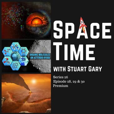 S26E28, 29 & 30 Premium: Earth’s Magma Ocean Solidified Faster than Thought and other Space Science News