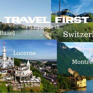 19: Travel First with Alex First & Chris Coleman Episode 18 - Basel, Lucerne and Montreux