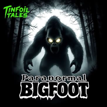 Ep. 167: Paranormal Bigfoot