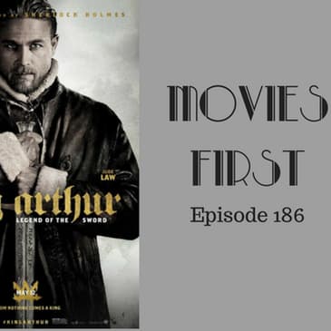 188: King Arthur: Legend of theSword - Movies First with Alex First Episode 186