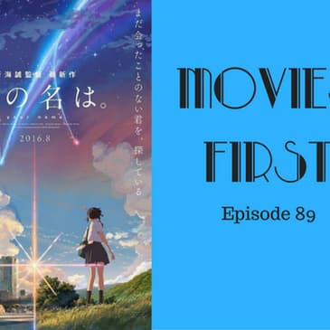 91: Your Name (Japanese Animation) - Movies First with Alex First & Chris Coleman Episode 89