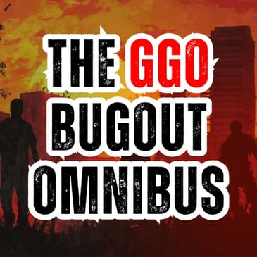 The GGO Bugout OMNIBUS