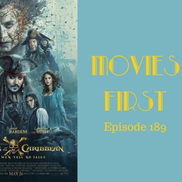 191: Pirates of The Caribbean: Dead Men Tell No Tales - Movies First with Alex First & Chris Coleman Episode 189
