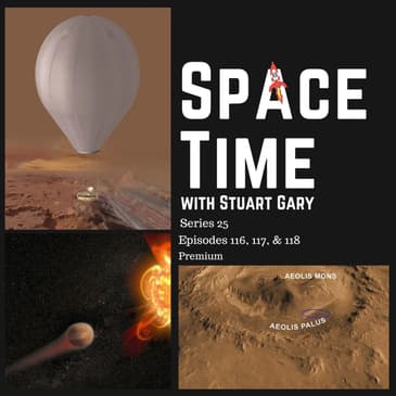SpaceTime with Stuart Gary S25E116, 117, & 118 Premium Subscriber Edition