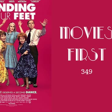 349: Finding Your Feet - Movies First with Alex First