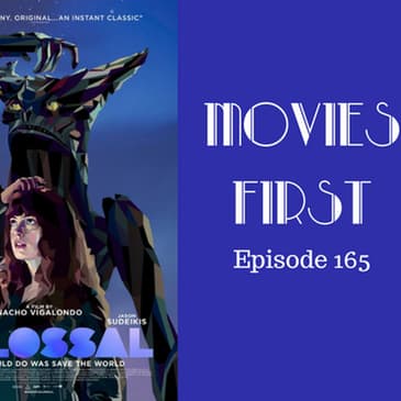 167: Colossal - Movies First with Alex First Episode 165