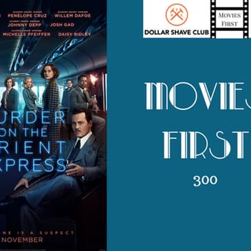 300: Murder On The Orient Express - Movies First with Alex First & Chris Coleman