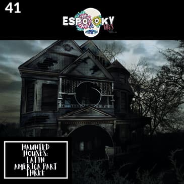 Haunted Houses in Latin America part 3