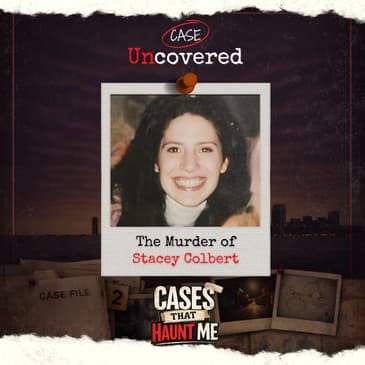 Cases That Haunt Me: The Murder of Stacey Colbert
