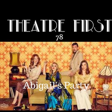 78: Abigail's Party - Theatre First with Alex First