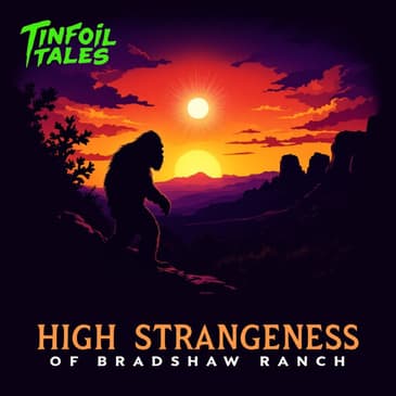 Ep. 169: High Strangeness of Bradshaw Ranch