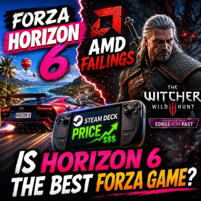Is Horizon 6 the Best Forza Game? AMD Failings, Steam Deck Price, Witcher 3 DLC & More