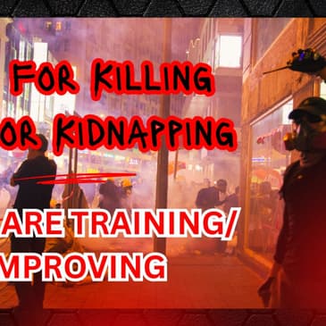 10k for Killing - 2k for Kidnapping: They Are Training/Improving