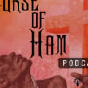 Episode 2 - The "Curse Of Ham"