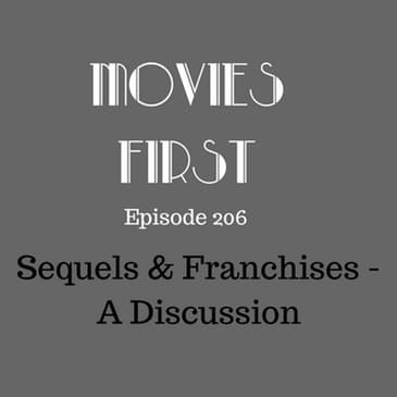 208: Sequels & Franchises - A Discussion - Movies First with Alex First & Chris Coleman Episode 206
