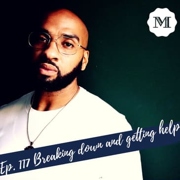 Ep. 117 Breaking down and getting Help