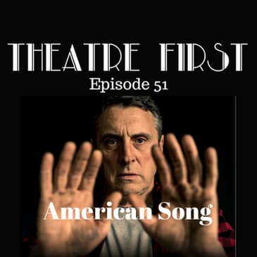 51: American Song - Theatre First with Alex First