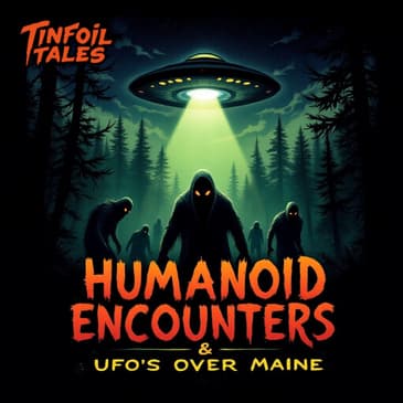 Ep. 205: Humanoid Encounters and UFO's Over Maine