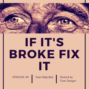 Ep. 49 If it's Broke, Fix it