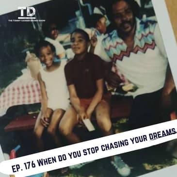 Ep. 176 When do you stop chasing your dreams