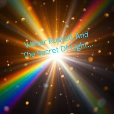 Walter Russell And The Secret Of Light...