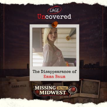 Missing in the Midwest: The Disappearance of Emma Baum