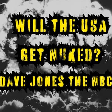 Will the USA Get Nuked? w? Dave Jones the NBC GUY