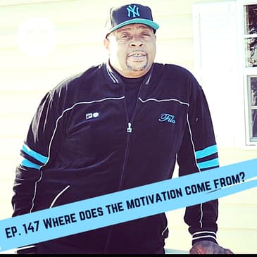 Ep. 147 Where does the motivation come from?