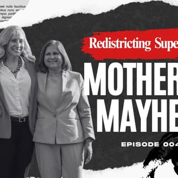 Mother of Mayhem - The Redistricting SuperNOVA