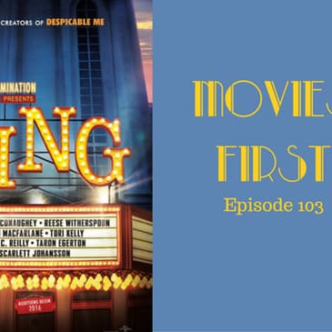 105: Sing - Movies First with Alex First & Chris Coleman Episode 103