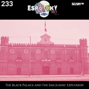 The Black Palace and The San Juanic Explosion