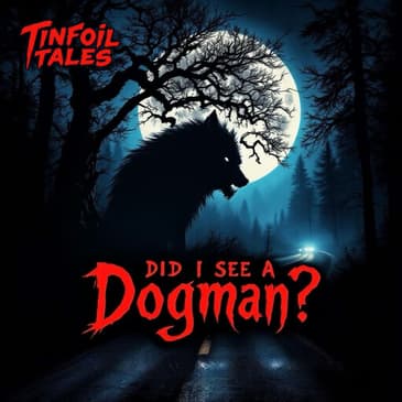 Ep. 229: Did I See A Dogman?