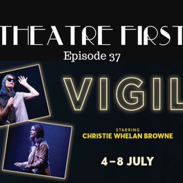 37: Vigil - Theatre First with Alex First Episode 37
