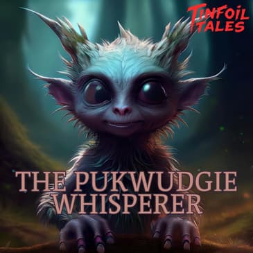 Ep. 147: The Pukwudgie Whisperer