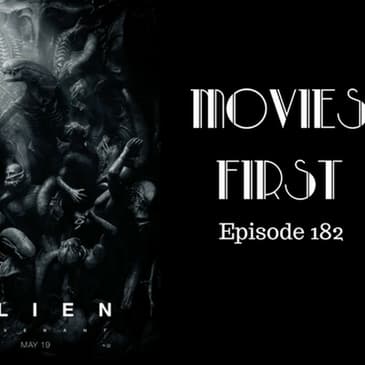 184: Alien: Covenant- Movies First with Alex First Episode 182