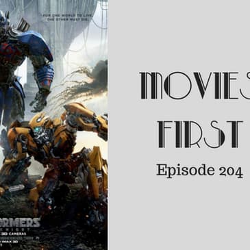 206: Transformers: The Last Knight - Movies First with Alex First & Chris Coleman Episode 204