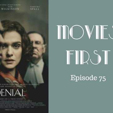 77: Denial - Movies First with Alex First & Chris Coleman Episode 75
